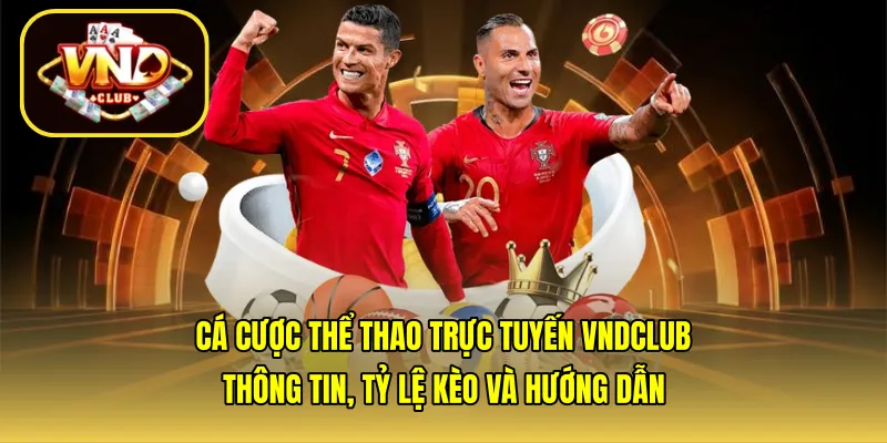 Cá cược thể thao trực tuyến VNDCLUB – Thông tin, tỷ lệ kèo và hướng dẫn