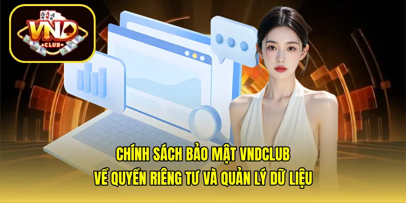 Chính sách bảo mật VNDCLUB – Bảo vệ thông tin và quyền riêng tư người dùng